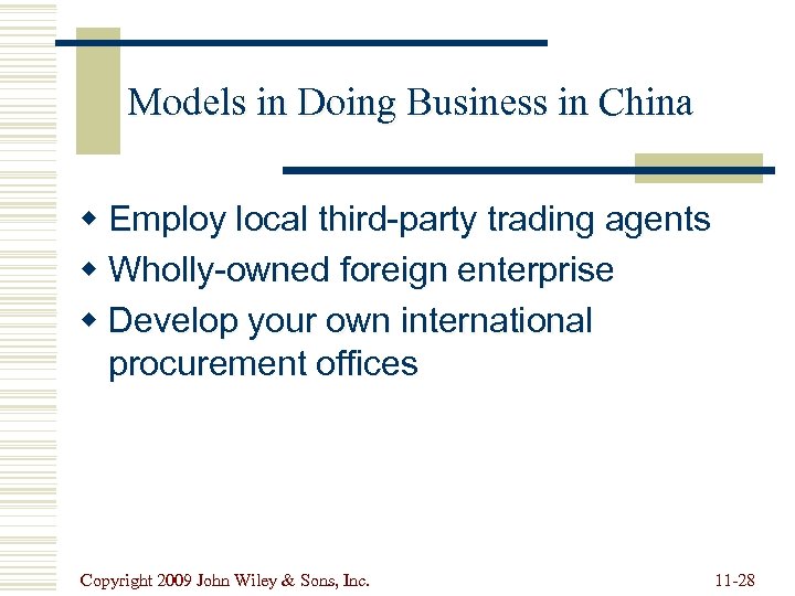 Models in Doing Business in China w Employ local third-party trading agents w Wholly-owned