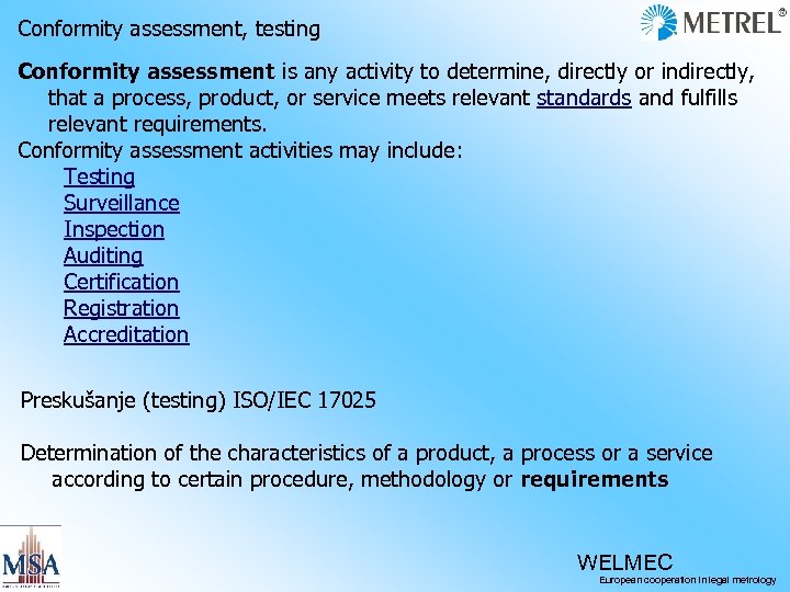 Conformity assessment, testing Conformity assessment is any activity to determine, directly or indirectly, that