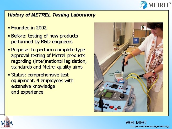 History of METREL Testing Laboratory • Founded in 2002 • Before: testing of new