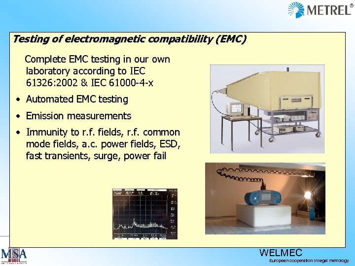 Testing of electromagnetic compatibility (EMC) Complete EMC testing in our own laboratory according to