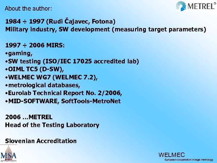 About the author: 1984 ÷ 1997 (Rudi Čajavec, Fotona) Military industry, SW development (measuring