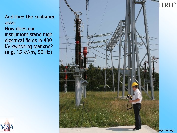 And then the customer asks: How does our instrument stand high electrical fields in