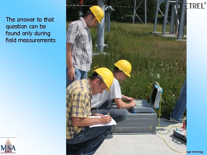 The answer to that question can be found only during field measurements WELMEC European