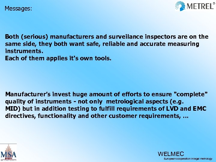 Messages: Both (serious) manufacturers and surveilance inspectors are on the same side, they both