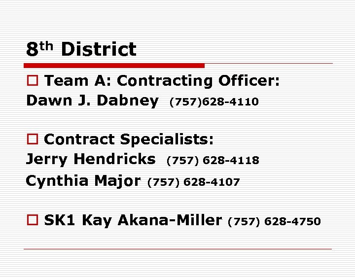 8 th District o Team A: Contracting Officer: Dawn J. Dabney (757)628 -4110 o