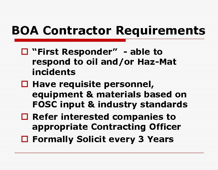 BOA Contractor Requirements o “First Responder” - able to respond to oil and/or Haz-Mat