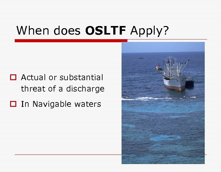 When does OSLTF Apply? o Actual or substantial threat of a discharge o In