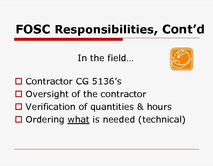 FOSC Responsibilities, Cont’d In the field… o o Contractor CG 5136’s Oversight of the