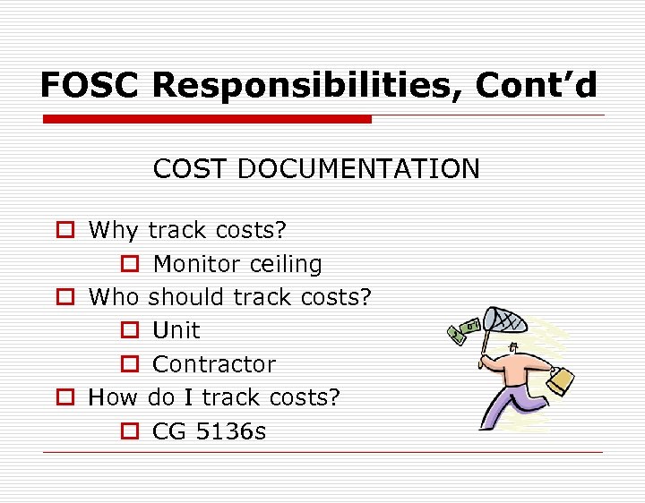 FOSC Responsibilities, Cont’d COST DOCUMENTATION o Why track costs? o Monitor ceiling o Who