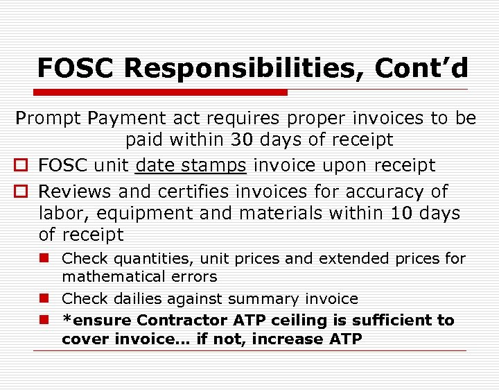 FOSC Responsibilities, Cont’d Prompt Payment act requires proper invoices to be paid within 30