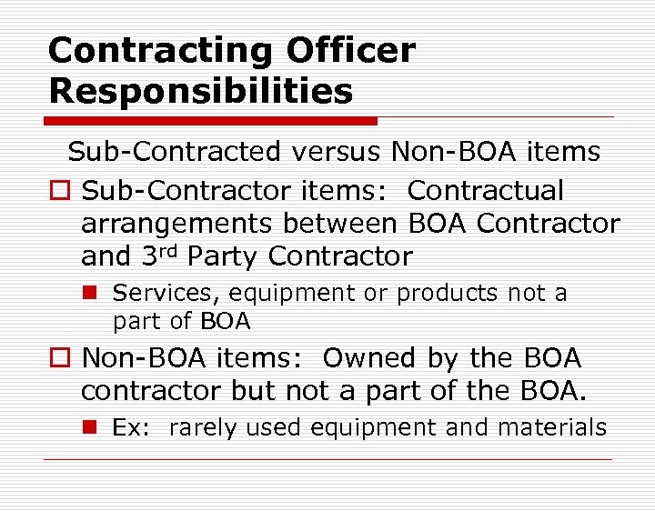 Contracting Officer Responsibilities Sub-Contracted versus Non-BOA items o Sub-Contractor items: Contractual arrangements between BOA