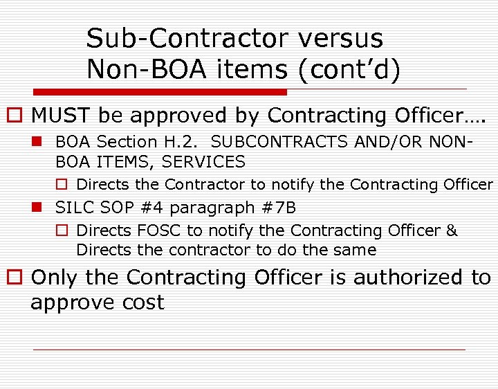 Sub-Contractor versus Non-BOA items (cont’d) o MUST be approved by Contracting Officer…. n BOA