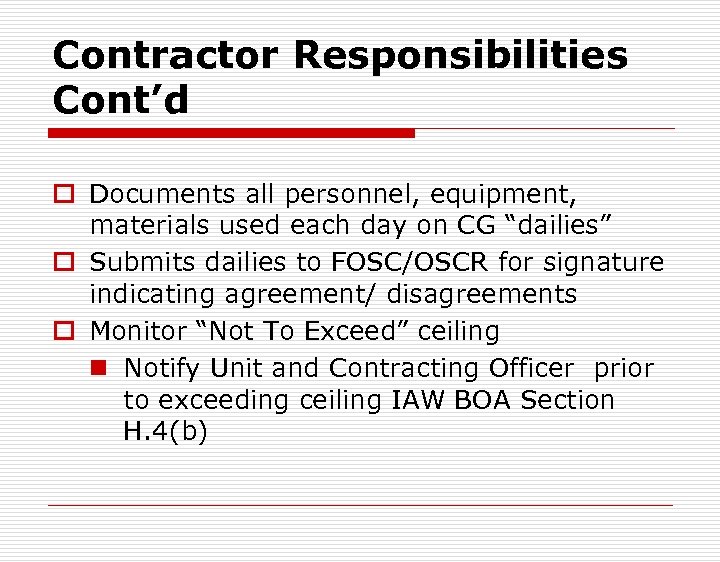 Contractor Responsibilities Cont’d o Documents all personnel, equipment, materials used each day on CG