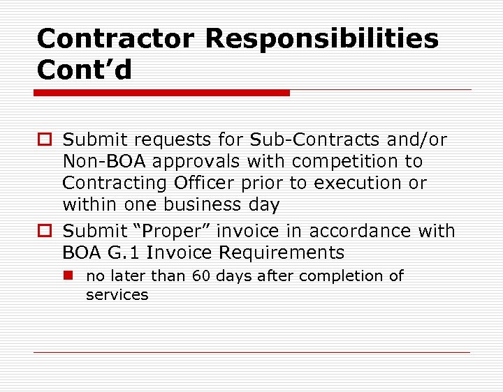 Contractor Responsibilities Cont’d o Submit requests for Sub-Contracts and/or Non-BOA approvals with competition to