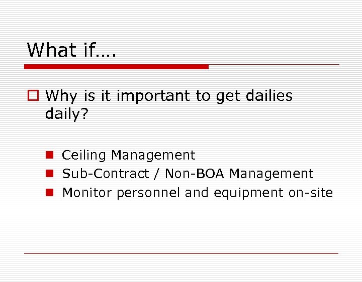 What if…. o Why is it important to get dailies daily? n Ceiling Management