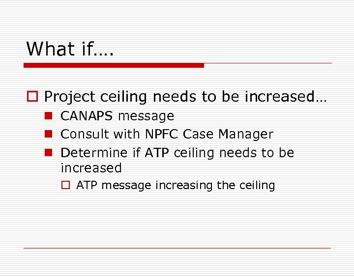 What if…. o Project ceiling needs to be increased… n CANAPS message n Consult