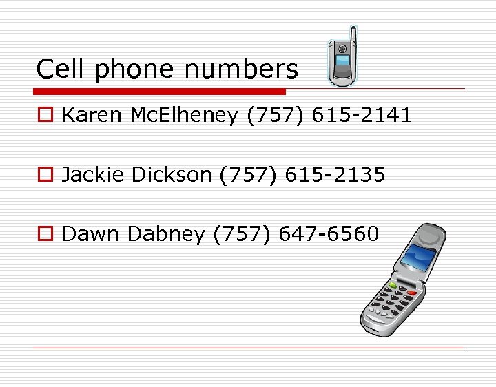 Cell phone numbers o Karen Mc. Elheney (757) 615 -2141 o Jackie Dickson (757)