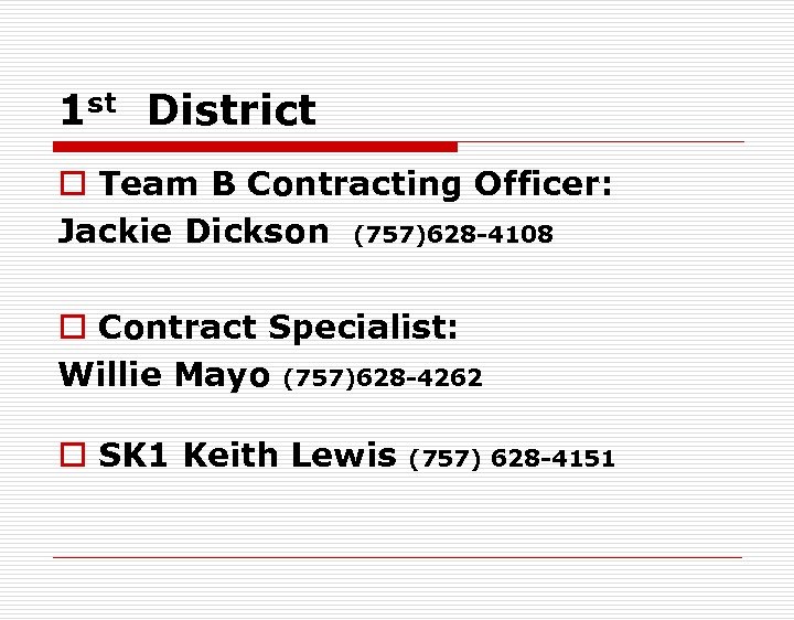 1 st District o Team B Contracting Officer: Jackie Dickson (757)628 -4108 o Contract