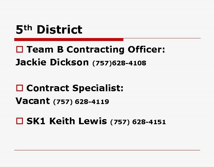 5 th District o Team B Contracting Officer: Jackie Dickson (757)628 -4108 o Contract