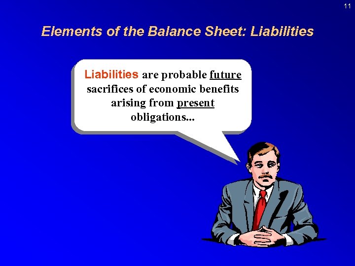 11 Elements of the Balance Sheet: Liabilities are probable future sacrifices of economic benefits