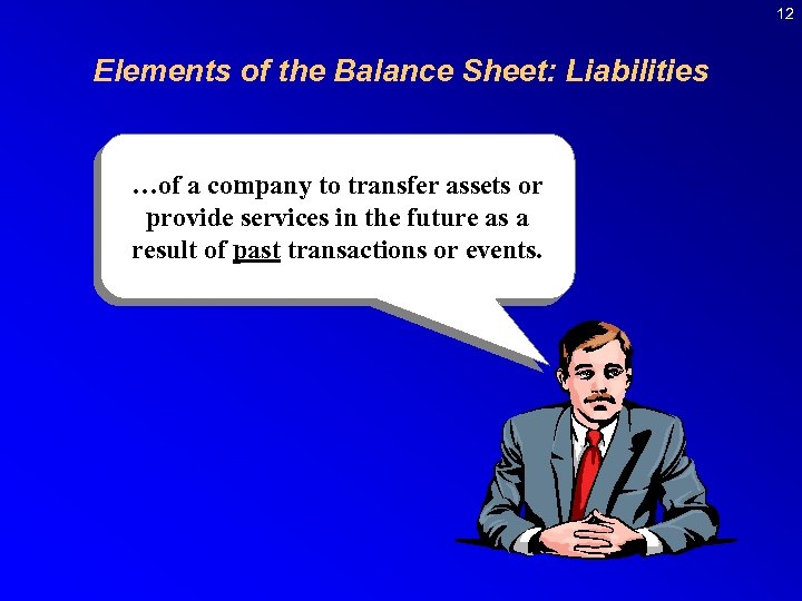 12 Elements of the Balance Sheet: Liabilities …of a company to transfer assets or