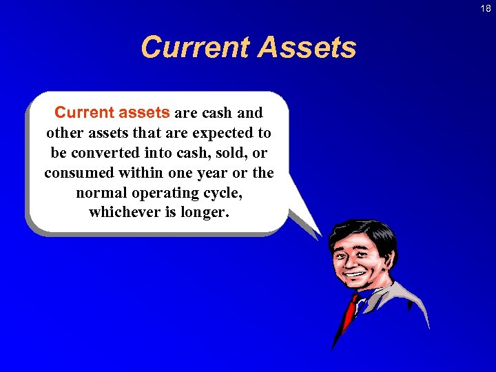 18 Current Assets Current assets are cash and other assets that are expected to