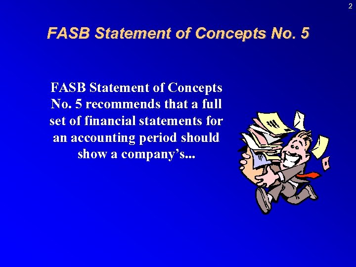 2 FASB Statement of Concepts No. 5 recommends that a full set of financial