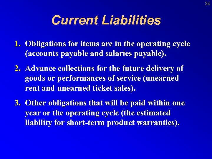 24 Current Liabilities 1. Obligations for items are in the operating cycle (accounts payable