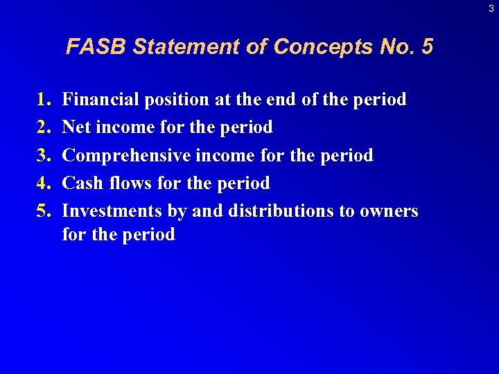 3 FASB Statement of Concepts No. 5 1. 2. 3. 4. 5. Financial position