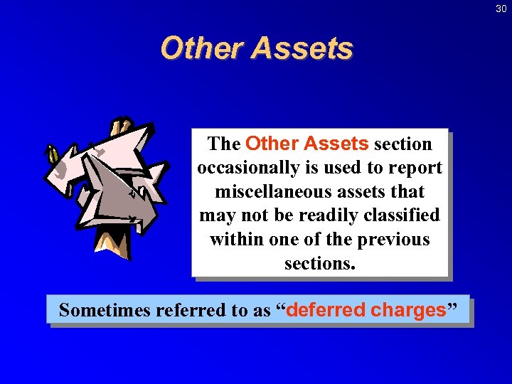 30 Other Assets The Other Assets section occasionally is used to report miscellaneous assets