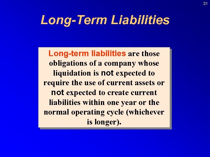 31 Long-Term Liabilities Long-term liabilities are those obligations of a company whose liquidation is