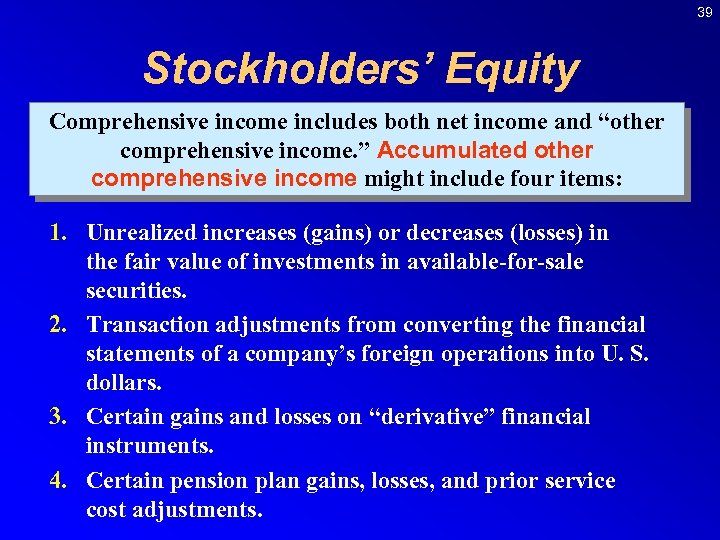 39 Stockholders’ Equity Comprehensive income includes both net income and “other comprehensive income. ”