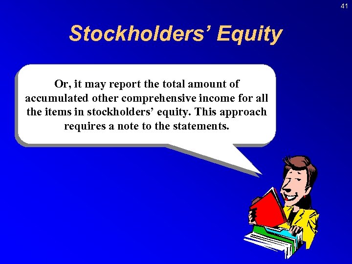 41 Stockholders’ Equity Or, it may report the total amount of accumulated other comprehensive