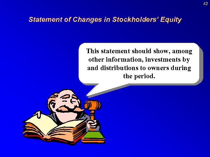 42 Statement of Changes in Stockholders’ Equity This corporation must disclose the A statement