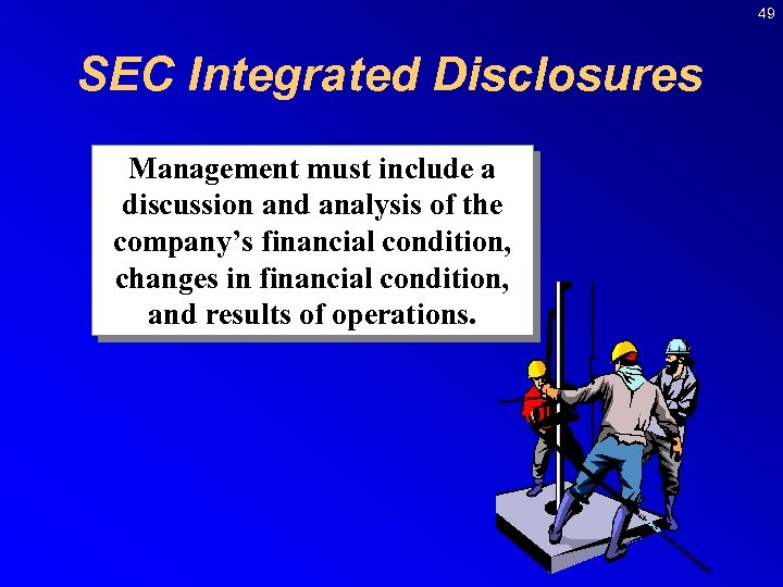 49 SEC Integrated Disclosures Management must include a discussion and analysis of the company’s