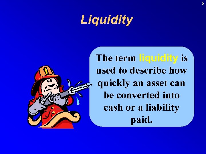 5 Liquidity The term liquidity is used to describe how quickly an asset can