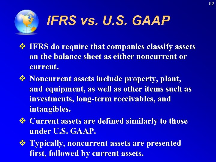 52 IFRS vs. U. S. GAAP v IFRS do require that companies classify assets