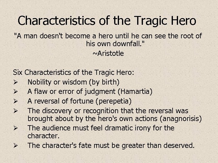 Characteristics of the Tragic Hero "A man doesn't become a hero until he can