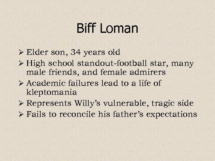 Biff Loman Ø Elder son, 34 years old Ø High school standout-football star, many