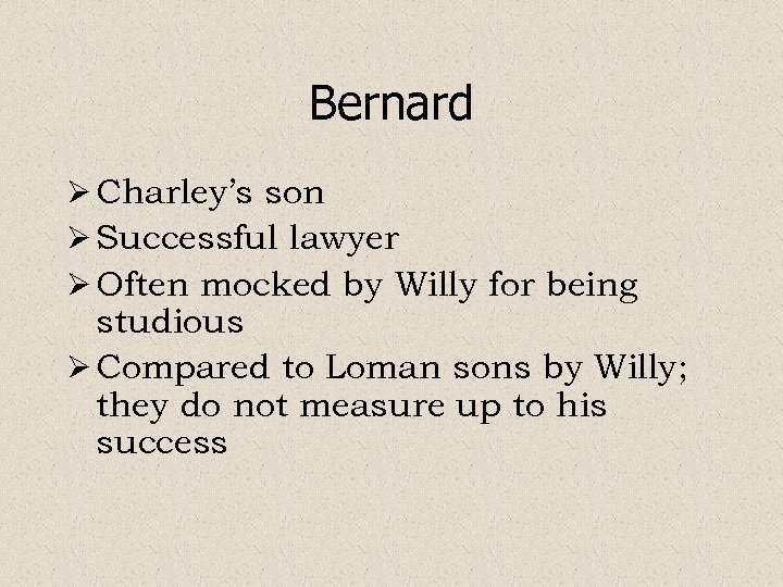 Bernard Ø Charley’s son Ø Successful lawyer Ø Often mocked by Willy for being