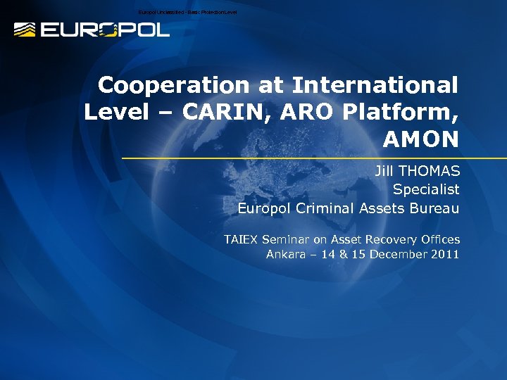 Europol Unclassified - Basic Protection Level Cooperation at International Level – CARIN, ARO Platform,
