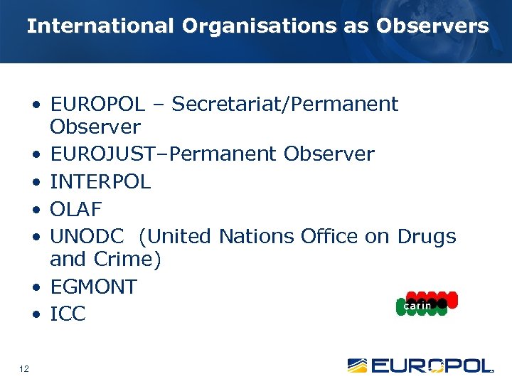 International Organisations as Observers • EUROPOL – Secretariat/Permanent Observer • EUROJUST–Permanent Observer • INTERPOL