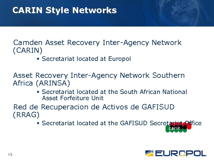 CARIN Style Networks Camden Asset Recovery Inter-Agency Network (CARIN) § Secretariat located at Europol