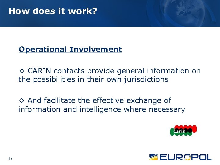 How does it work? Operational Involvement ◊ CARIN contacts provide general information on the