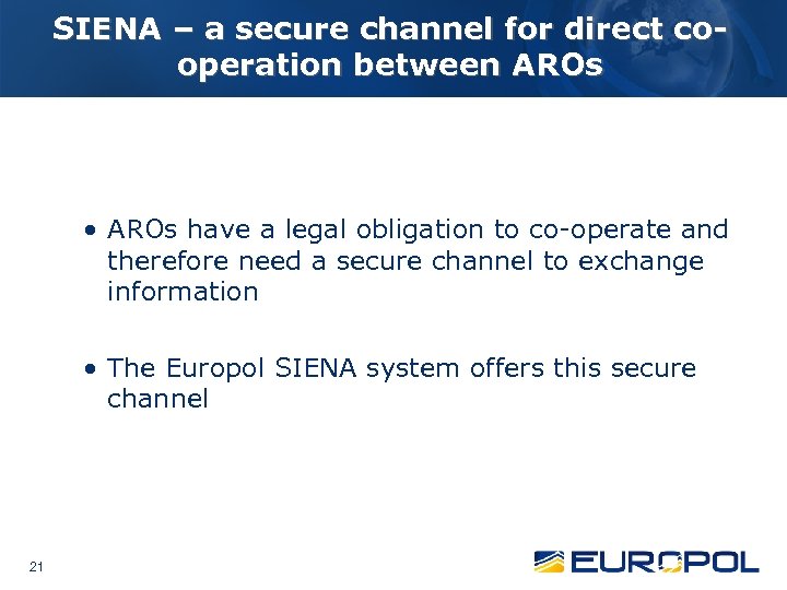 SIENA – a secure channel for direct cooperation between AROs • AROs have a