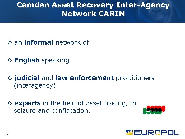 Camden Asset Recovery Inter-Agency Network CARIN ◊ an informal network of ◊ English speaking