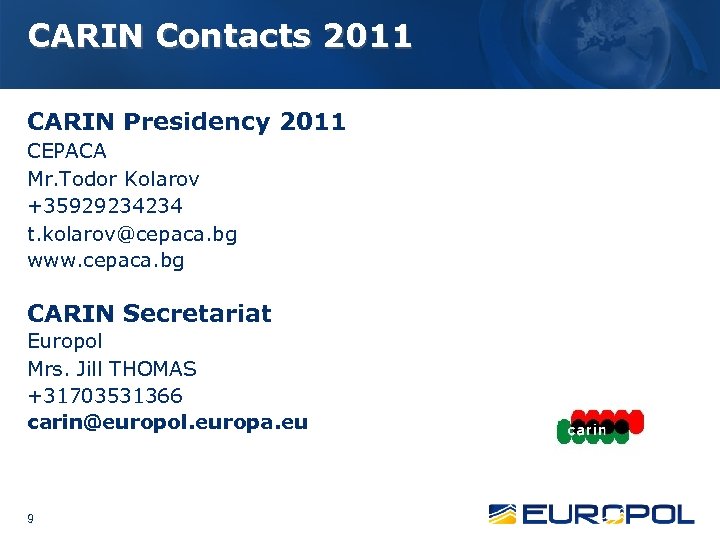 CARIN Contacts 2011 CARIN Presidency 2011 CEPACA Mr. Todor Kolarov +35929234234 t. kolarov@cepaca. bg