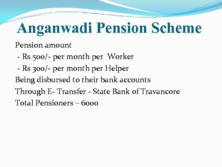 Anganwadi Pension Scheme Pension amount - Rs 500/- per month per Worker - Rs