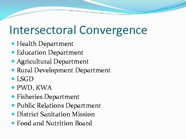 Intersectoral Convergence Health Department Education Department Agricultural Department Rural Development Department LSGD PWD, KWA