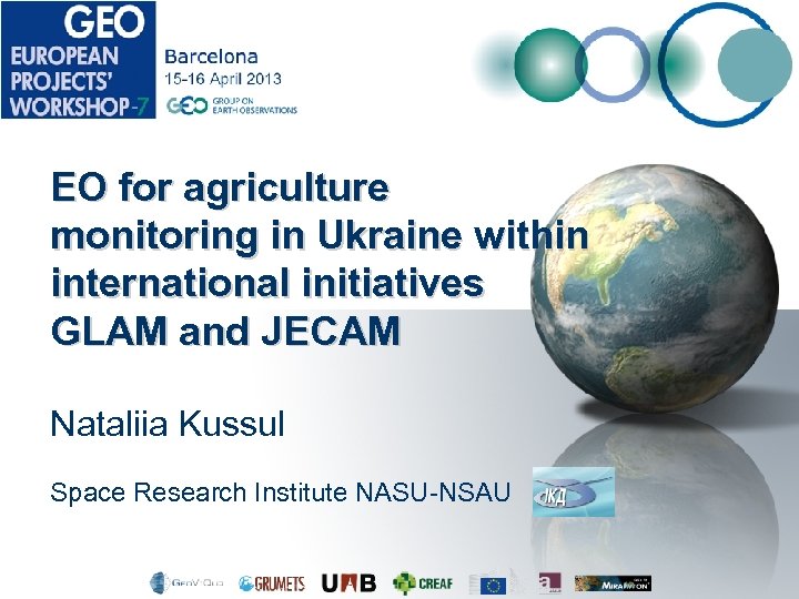 EO for agriculture monitoring in Ukraine within international initiatives GLAM and JECAM Nataliia Kussul